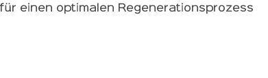 für einen optimalen Regenerationsprozess