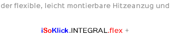der flexible, leicht montierbare Hitzeanzug und iSoKlick.INTEGRAL.flex +